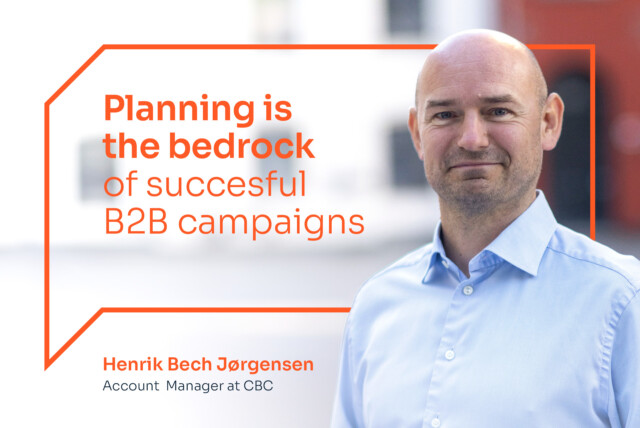Portrait of Henrik Beck Jørgensen, Account Manager, CBC, with over lay text: 'Planning is the bedrock of succesful b2b campaigns'