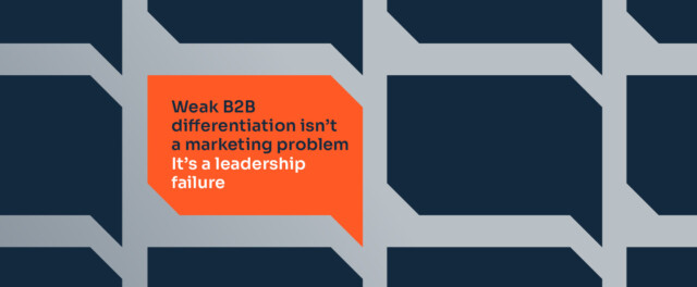 Graphic with dark blue and one orange speech bubble, the latter with the text 'Weak B2B differentiation isn’t a marketing problem. It’s a leadership failure'