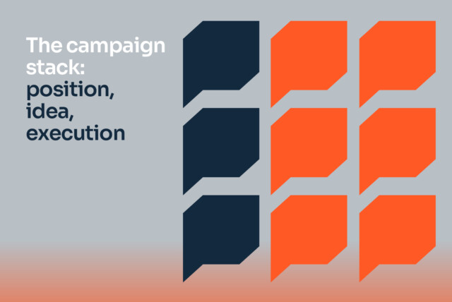 Gradient mouse grey and orange background with orange and blue speech bubbles and the text: The campaign stack: position, idea, execution